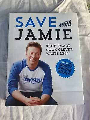Save With Jamie Oliver Shop Shop Smart Waste Less Money Saving Meals Hardback • $25