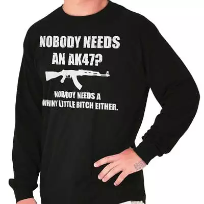 Nobody Needs An AK47 Funny Gun Rights Pro 2A Long Sleeve Tshirt For Men Or Women • $22.99