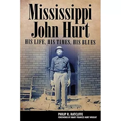 Mississippi John Hurt: His Life His Times His Blues­  - Paperback NEW Ratcliff • £24.80