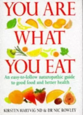 You Are What You Eat: An Up-to-Date Guide To Naturopathic Nutrition By Kirsten • £3.50