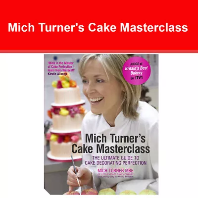 Mich Turner's Cake Masterclass: The Ultimate Guide To Cake Decorating Perfection • £6.64