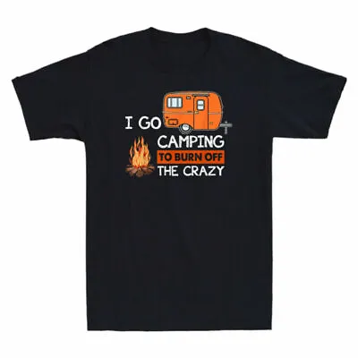 Tee Go Funny Vintage T-Shirt The Camping Men's To Crazy Burn Camper Lover I Off • $29.69