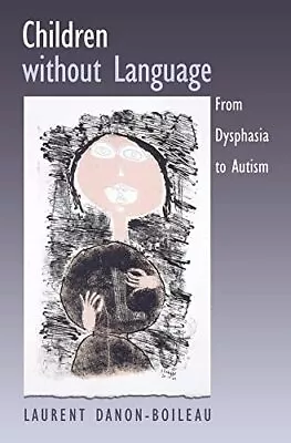 Children Without Language: From Dys... Danon-Boileau  • £6.99