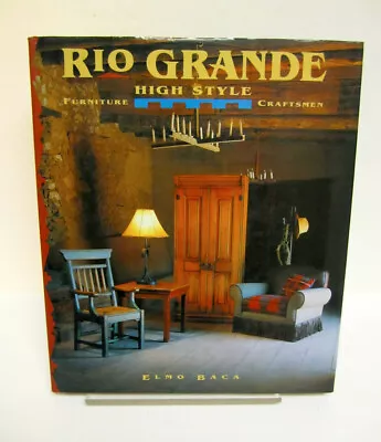 Rio Grande High Style - Furniture & Craftsman By Elmo Baca - 1st Edition - C1995 • $15