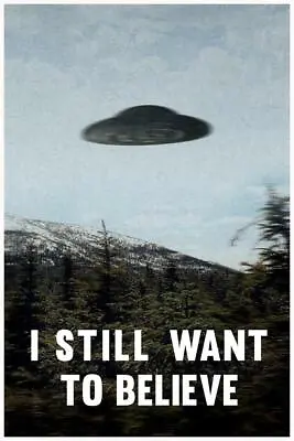 I Still Want To Believe UFO Flying Saucer Aliens TV Show Art Print Poster 24x36 • $14.98