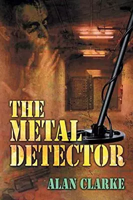 The Metal Detector By Professor Alan Clarke - New Copy - 9781625161062 • £13.43