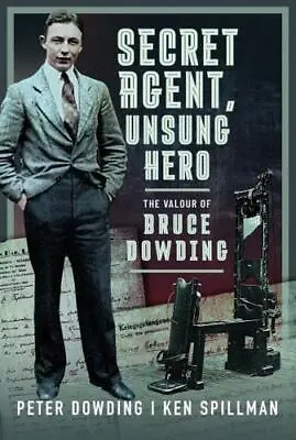 Secret Agent Unsung Hero By Peter Dowding Ken Spillman • £20.21