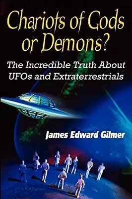 Chariots Of Gods Or Demons?: The In... Gilmer James E • £8.49