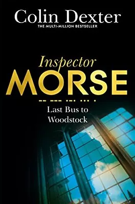 Last Bus To Woodstock (Inspector Morse Mysteries) By Colin Dexter • £2.74