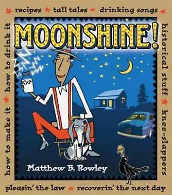 Moonshine!: Recipes * Tall Tales * Drinking Songs * Historical Stuff * Knee • $14.25