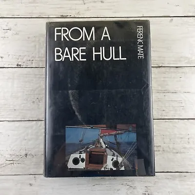 From A Bare Hull Ferenc Mate Sailboats Boat Building DIY Vintage Hardcover 1976 • $14.99