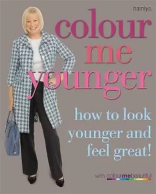 Colour Me Beautiful Ltd : Colour Me Younger: How To Look Younger A Amazing Value • £3.15