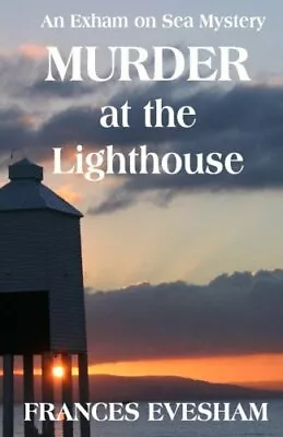 Murder At The Lighthouse: An Exham On Sea Mystery By Frances Evesham • £2.51