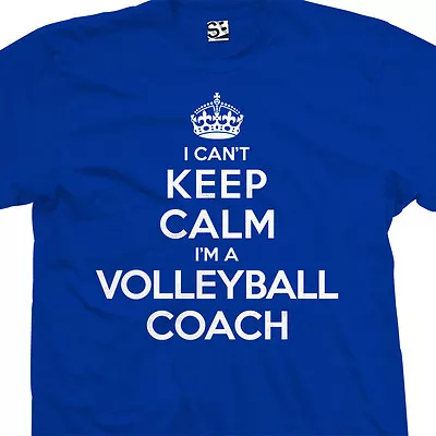 Volleyball Coach Shirt - I Can't Keep Calm I'm A Gift Women Ladies Unisex • $24.98