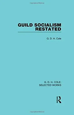 Guild Socialism Restated (G. D. H. Cole Selected Works) Cole 9780415598200.. • £171.59