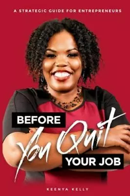 Before You Quit Your Job: A Strategic Guide For Entrepreneurs Kelly Keenya 97 • $13.99