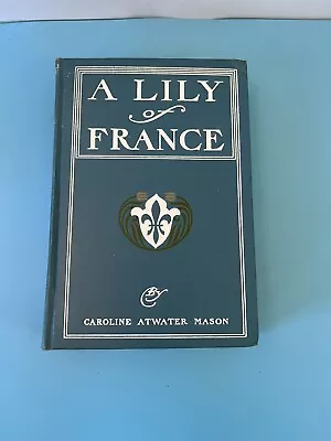 Vintage “A Lily Of France” By Caroline Atwater Mason 1901 Hardcover Book • $17