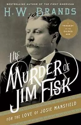 The Murder Of Jim Fisk For The Love Of Josie Mansfield: A Tragedy Of The  - GOOD • $5.22