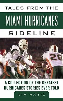 Tales From The Miami Hurricanes Sideline: A Collection Of The Greatest Hurricane • $8.93