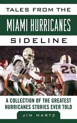 Tales From The Miami Hurricanes Sideline: A Collection Of The Greatest... • $9.13