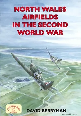 North Wales Airfields In The Second World War (British Mili... By David Berryman • £8.99