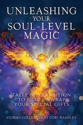 Unleashing Your Soul-Level Magic: Tales Of Transition To Help Unwrap Your Specia • $23