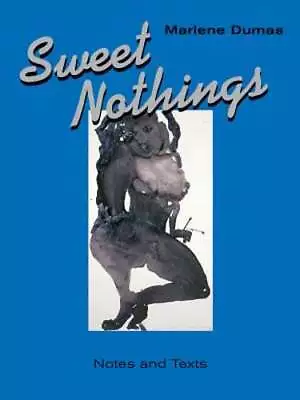 Sweet Nothings: Notes And Texts 1982-2014 By Marlene Dumas: Used • $32.94