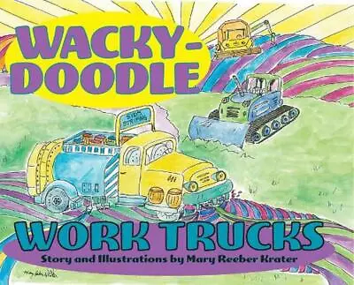 Wacky-Doodle Work Trucks By Mary Reeber Krater Hardcover Book • $62.44