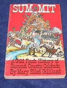 SUMMIT: A GOLD RUSH HISTORY OF SUMMIT COUNTY COLORADO By Mary Ellen Gilliland • $17.75