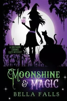 Moonshine & Magic: A Southern Charms  Cozy Mystery (Bella Falls) Pre-owned • $5