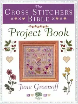 The Cross Stitcher's Bible: Project Book By Jane Greenoff (Hardback) Great Value • £3.15