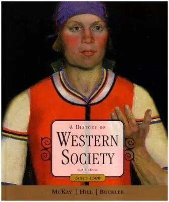 A HISTORY OF WESTERN SOCIETY Since 1300 8th Edition By John P. McKay • $18.99