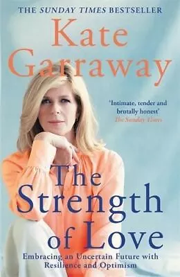 Strength Of Love By Kate Garraway • £9.05