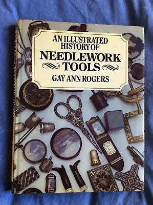 AN ILLUSTRATED HISTORY OF NEEDLEWORK TOOLS By Gay Ann Rogers • £7
