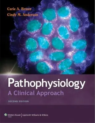 Pathophysiology: A Clinical Approach - 1605473049 Carie A Braun Paperback • $4.33