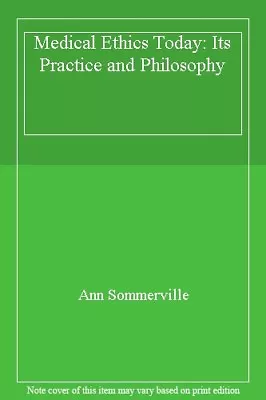 £3.26 • Buy Medical Ethics Today: Its Practice And Philosophy,Ann Sommerville