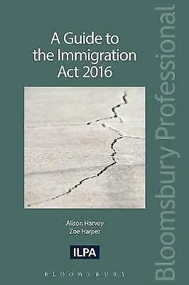 A Guide To The Immigration Act 2016  Very Good Book Harvey AlisonHarper Zoe • £4.96