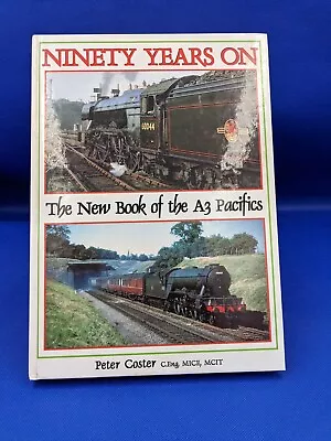 Ninety Years On The New Book Of The A3 Pacifics Peter Coster 2013 Hardback • £13