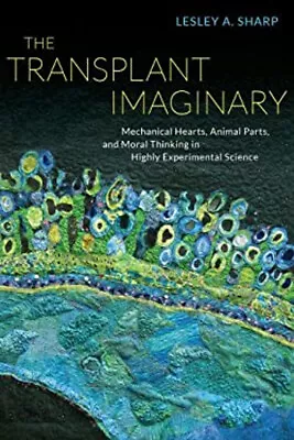 The Transplant Imaginary : Mechanical Hearts Animal Parts And M • $10.26