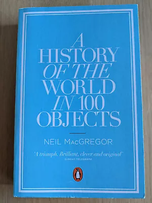 A History Of The World In 100 Objects - Neil MacGregor (Paperback Penguin 2012) • £6.99