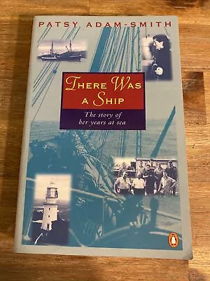 There Was A Ship The Story Of Her Years At Sea Patsy Adam Smith Sailing Boats PB • $19.85