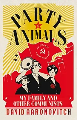 Party Animals: My Family And Other Communists By David Aaronovitch • £3.50