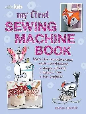 My First Sewing Machine Book 35 Fun And Easy Proje • £11.98