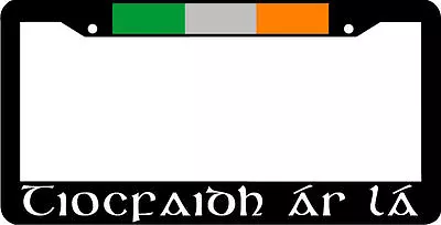 Tiocfaidh ár Lá IRISH Ireland License Plate Frame  • $6.99