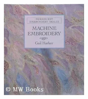 Machine Embroidery (Embroidery Skills Series) By Gail Harker • £2.74