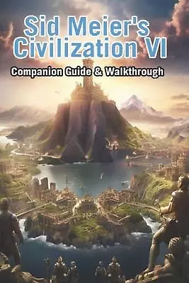 Sid Meier's Civilization VI Companion Guide & Walkthrough By Bojankir Paperback  • $60.57