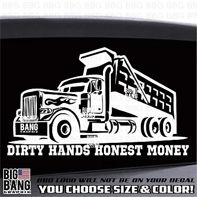 Dump Truck Vinyl Decal Sticker Die Cut DIRTY HANDS HONEST MONEY Hard Work For It • $24.78