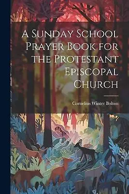 A Sunday School Prayer Book For The Protestant Episcopal Church By Cornelius Win • $31.82