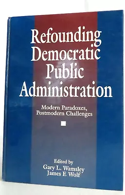 Refounding Democratic Public Administration : Modern Paradoxes Postmodern... • $63.99