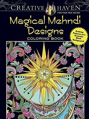 Creative Haven Magical Mehndi Designs Coloring Book: Striking Patterns On A Dram • £7.33